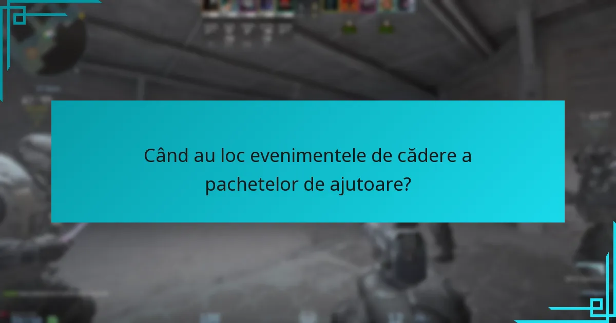 Când au loc evenimentele de cădere a pachetelor de ajutoare?