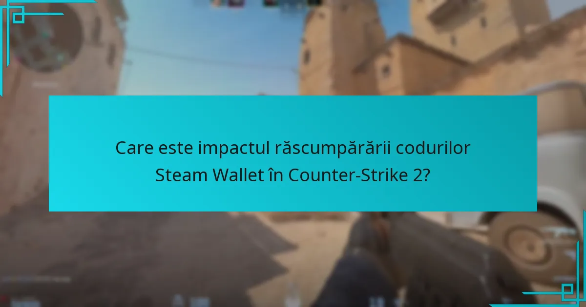 Cum pot răscumpăra coduri Steam Wallet pentru Counter-Strike 2?