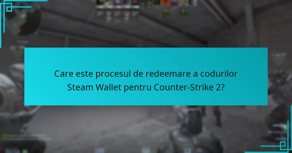 Ce tipuri de coduri Steam Wallet pot fi folosite pentru Counter-Strike 2?