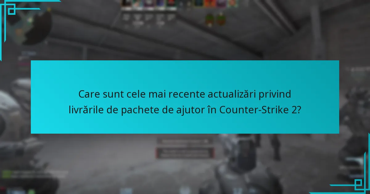 Cum funcționează livrările de pachete de ajutor în Counter-Strike 2?
