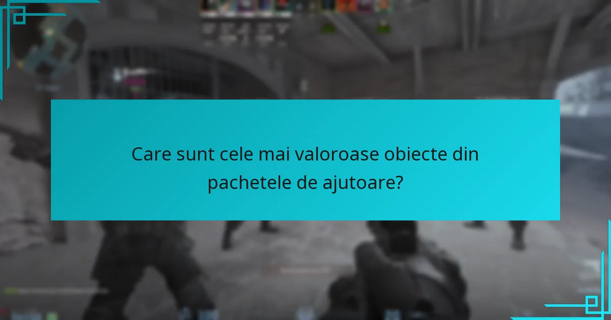 Care sunt cele mai valoroase obiecte din pachetele de ajutoare?