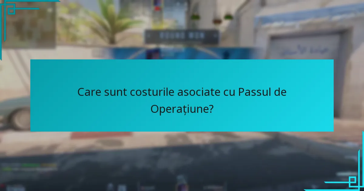 Care sunt costurile asociate cu Passul de Operațiune?