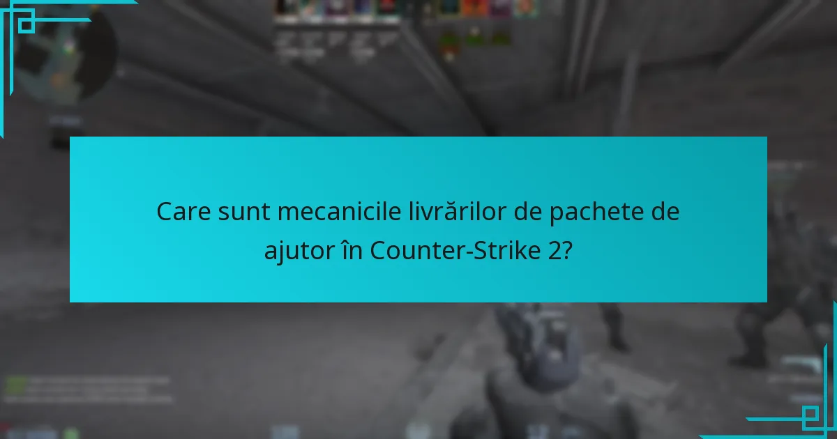 Cum se compară mecanicile livrărilor de pachete de ajutor cu versiunile anterioare ale Counter-Strike?