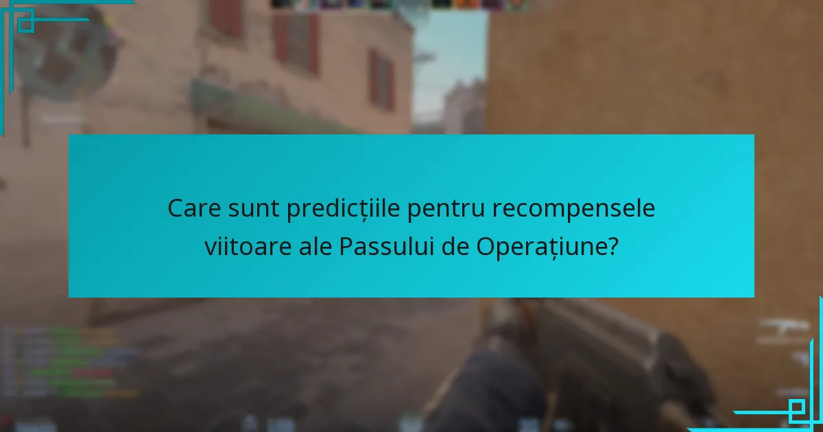 Care sunt predicțiile pentru recompensele viitoare ale Passului de Operațiune?