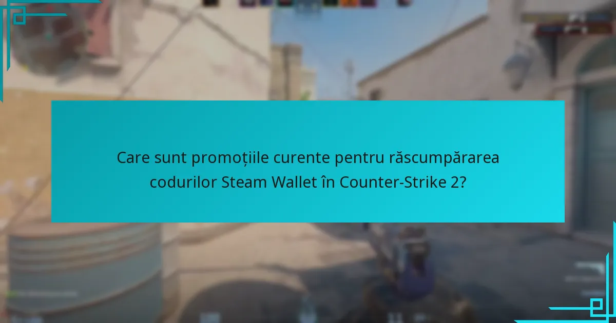 Care sunt promoțiile curente pentru răscumpărarea codurilor Steam Wallet în Counter-Strike 2?