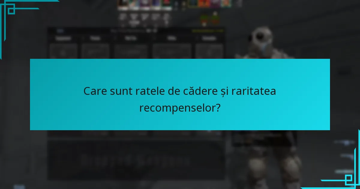 Care sunt ratele de cădere și raritatea recompenselor?