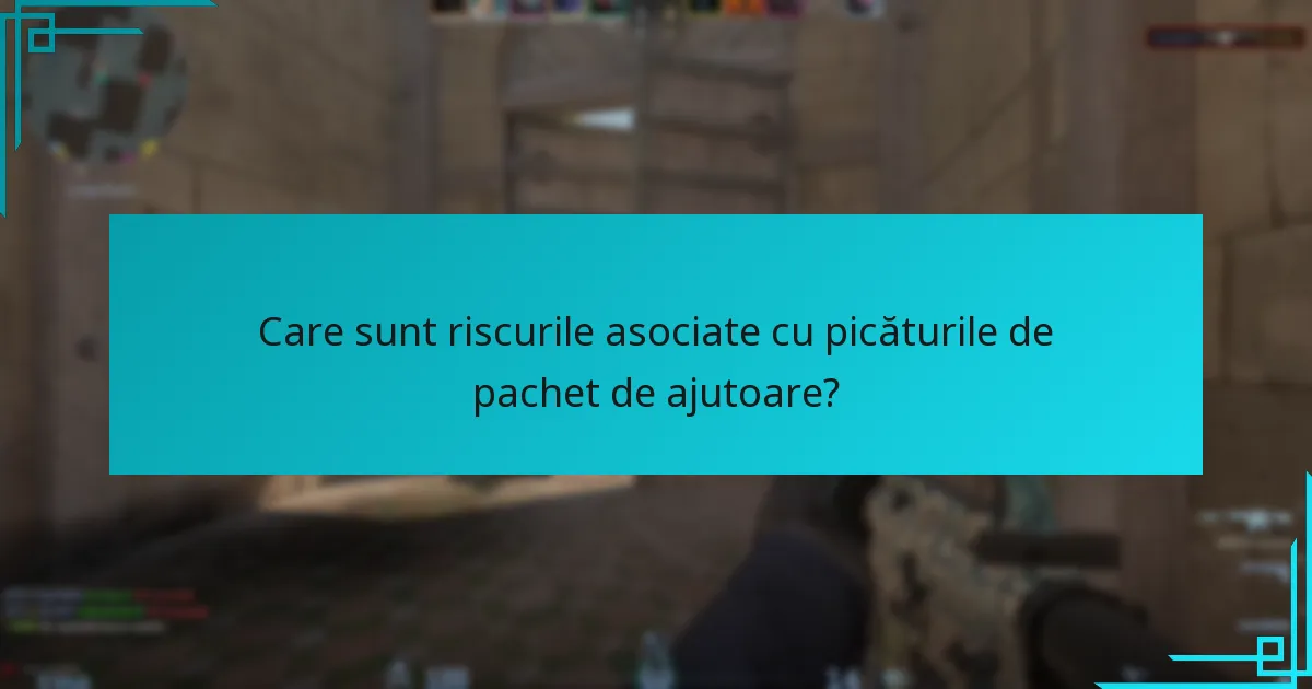 Care sunt riscurile asociate cu picăturile de pachet de ajutoare?