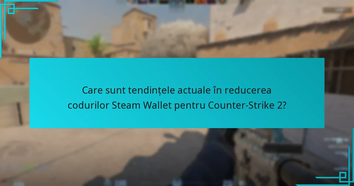 Care este procesul de reducere a codurilor Steam Wallet în Counter-Strike 2?