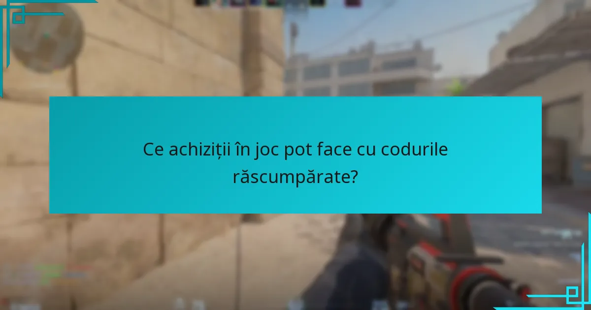 Ce achiziții în joc pot face cu codurile răscumpărate?