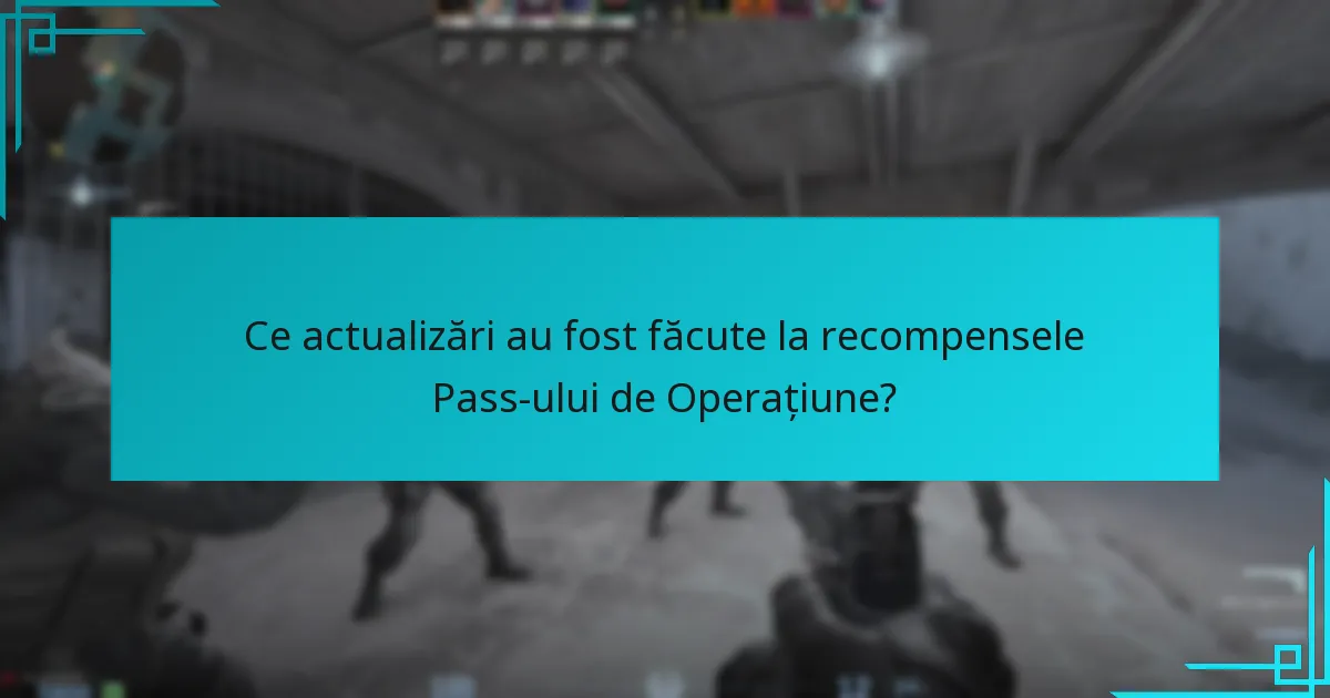 Ce actualizări au fost făcute la recompensele Pass-ului de Operațiune?