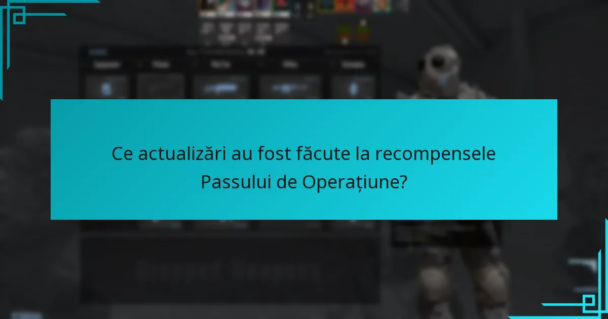 Ce actualizări au fost făcute la recompensele Passului de Operațiune?