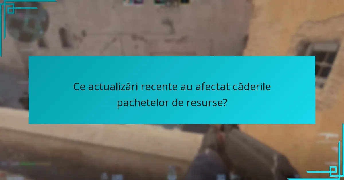 Ce actualizări recente au afectat căderile pachetelor de resurse?