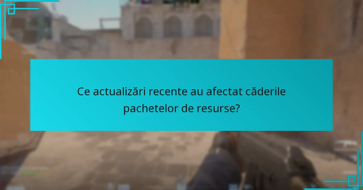 Ce actualizări recente au afectat căderile pachetelor de resurse?