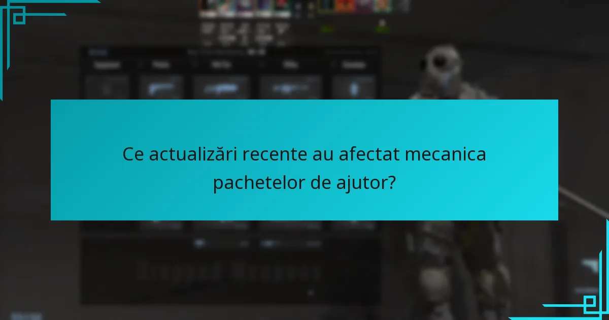Ce actualizări recente au afectat mecanica pachetelor de ajutor?