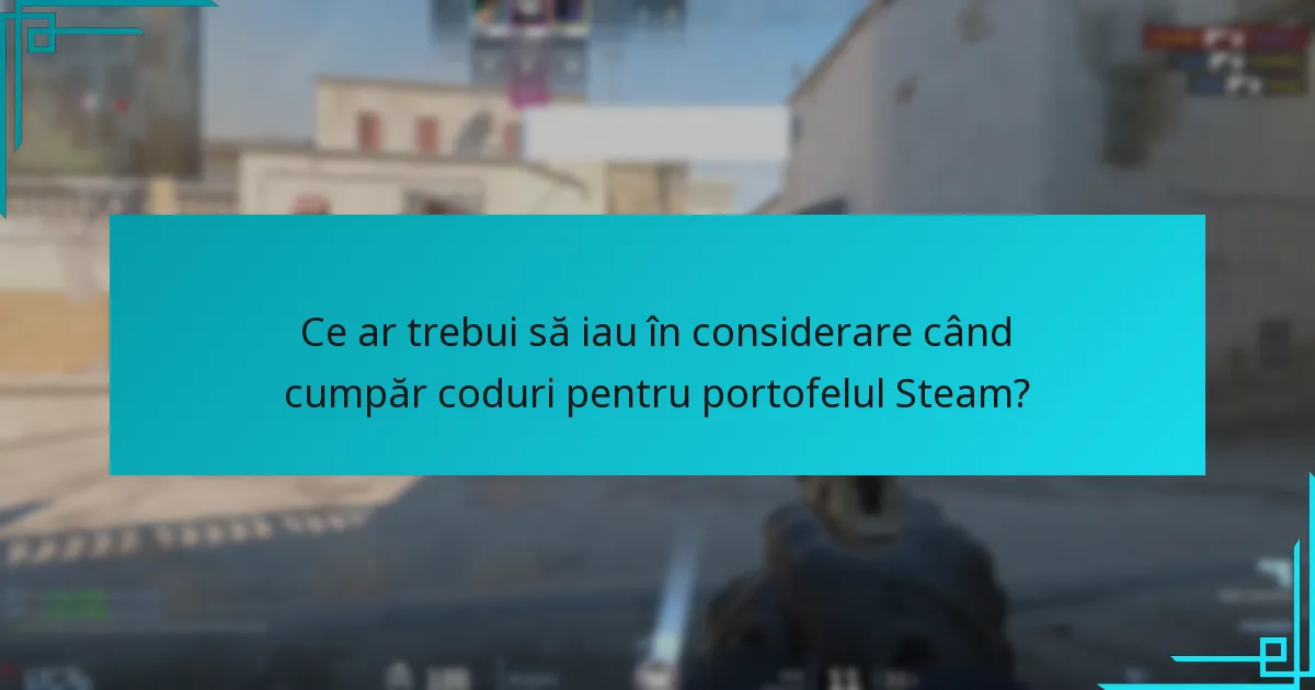 Ce ar trebui să iau în considerare când cumpăr coduri pentru portofelul Steam?