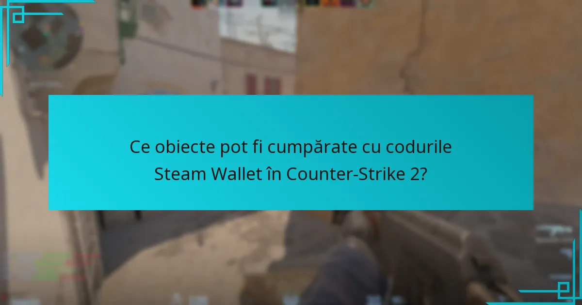 Care sunt beneficiile utilizării codurilor Steam Wallet pentru Counter-Strike 2?