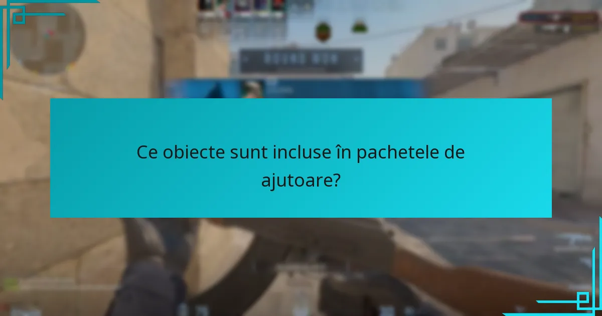 Ce obiecte sunt incluse în pachetele de ajutoare?
