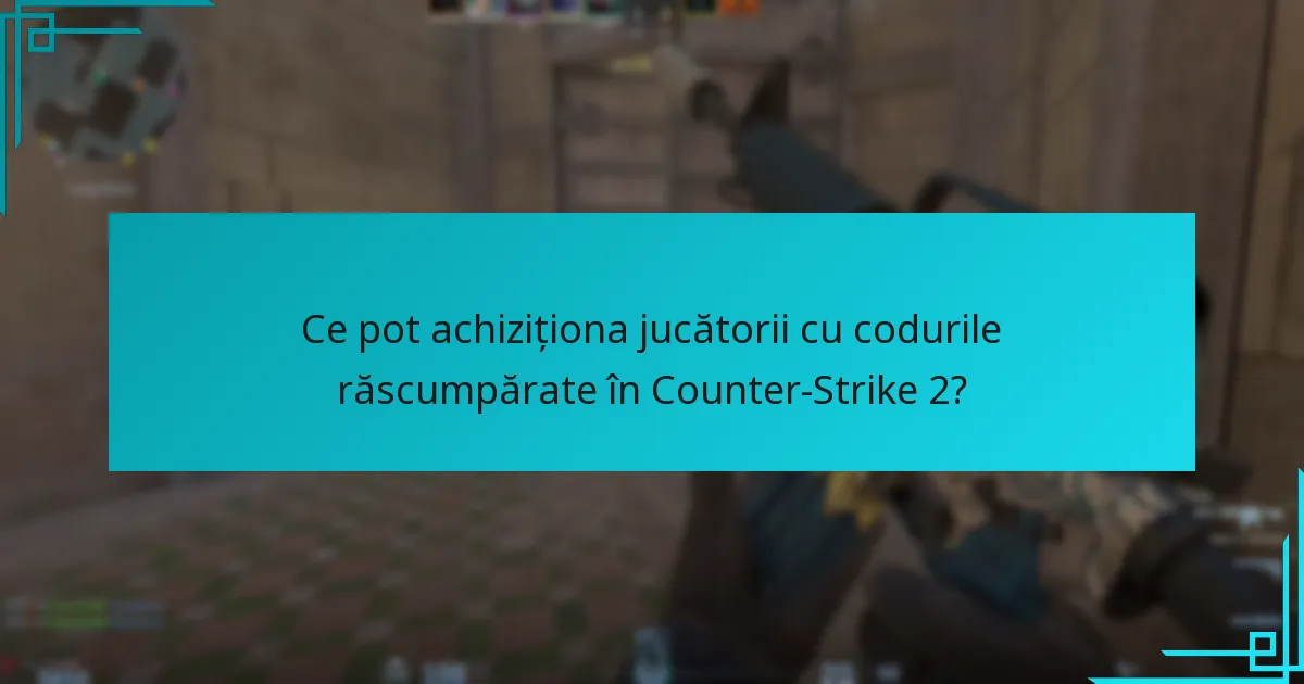 Ce pot achiziționa jucătorii cu codurile răscumpărate în Counter-Strike 2?