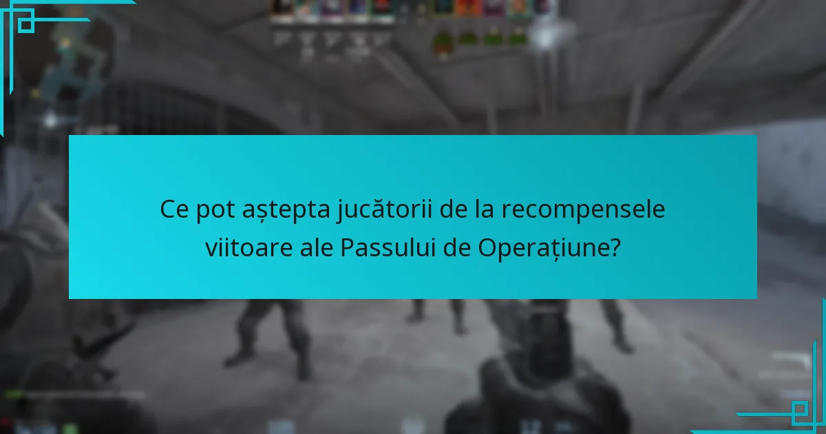 Care sunt cele mai dorite recompense din Passurile de Operațiune anterioare?