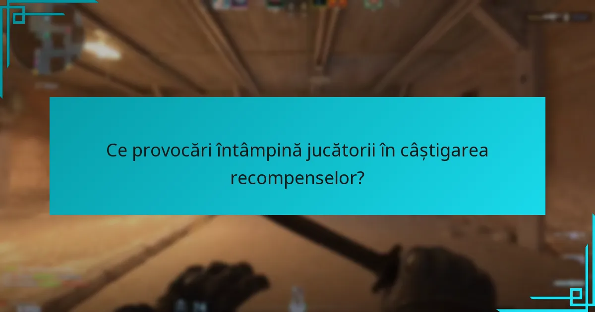 Ce provocări întâmpină jucătorii în câștigarea recompenselor?