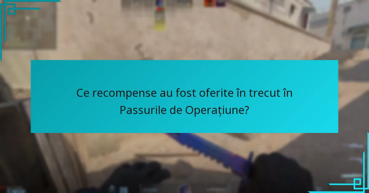 Ce recompense au fost oferite în trecut în Passurile de Operațiune?