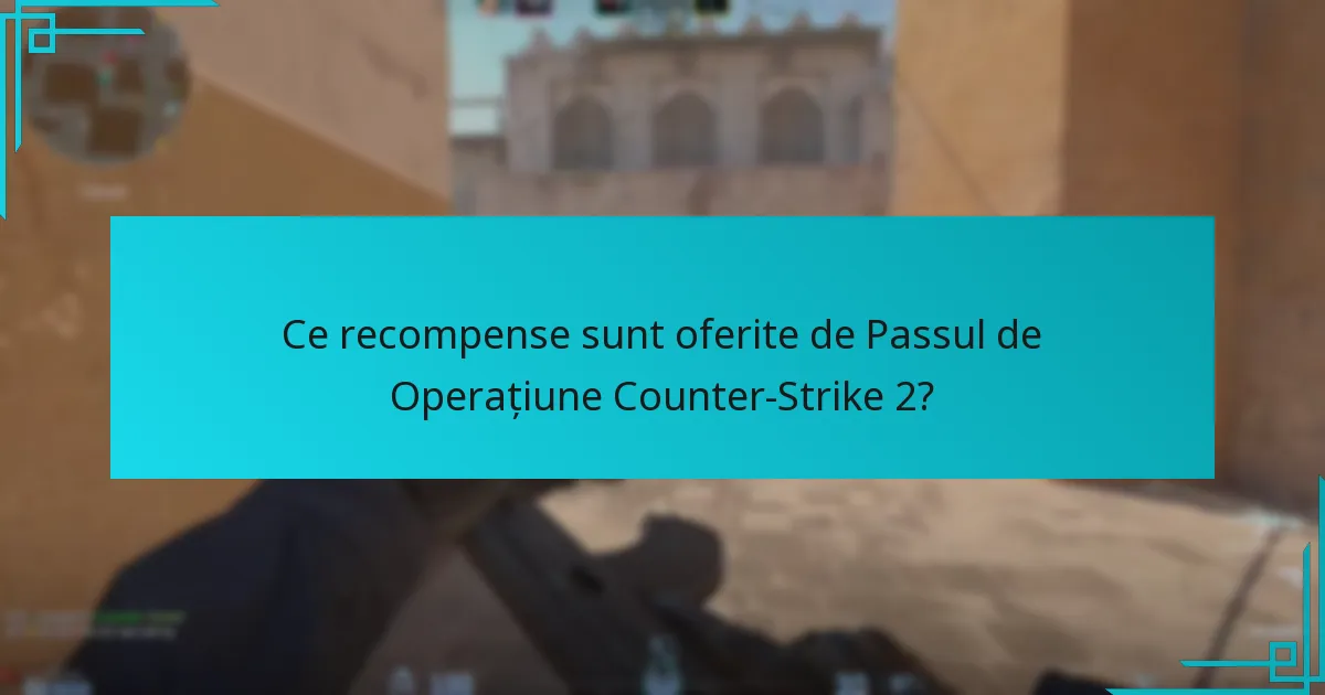 Cum se compară recompensele actualului Pass de Operațiune cu operațiunile anterioare?