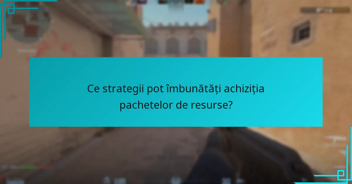 Ce strategii pot îmbunătăți achiziția pachetelor de resurse?