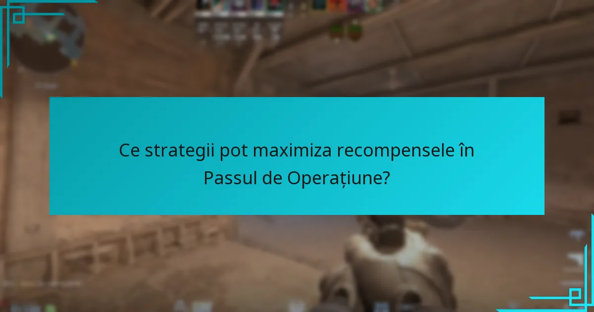 Ce strategii pot maximiza recompensele în Passul de Operațiune?