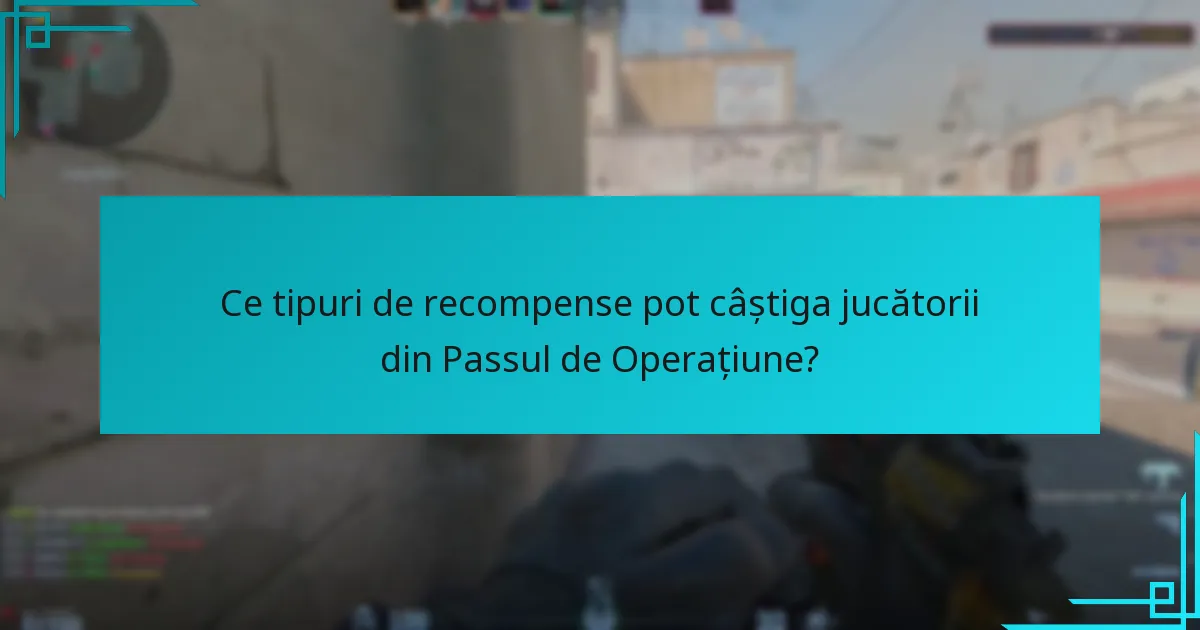 Ce tipuri de recompense pot câștiga jucătorii din Passul de Operațiune?