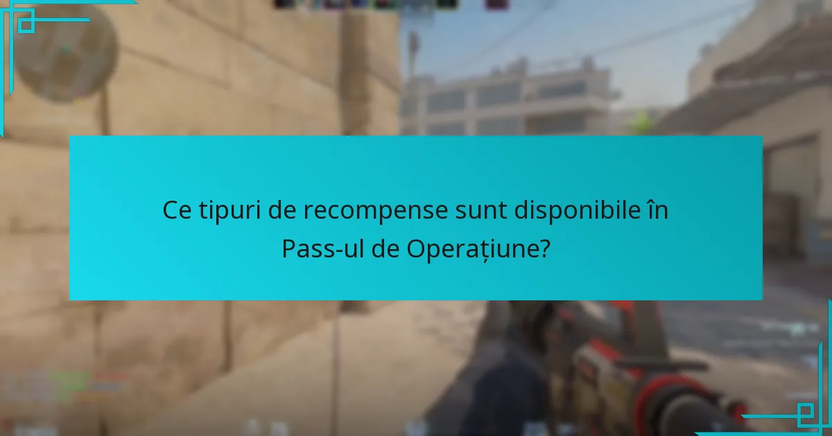 Cum se compară recompensele Pass-ului de Operațiune cu versiunile anterioare?