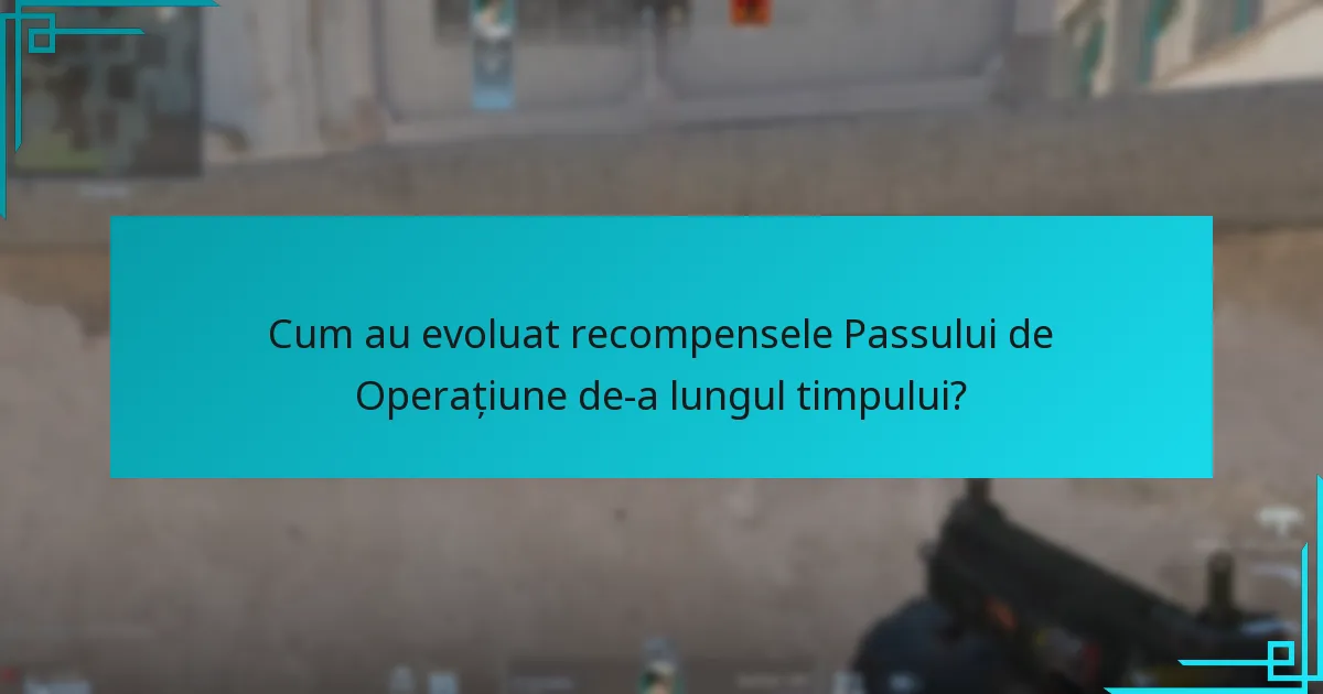 Cum au evoluat recompensele Passului de Operațiune de-a lungul timpului?