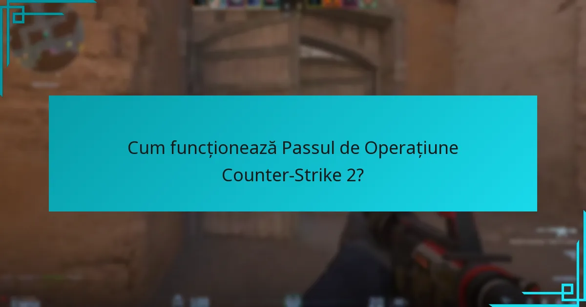 Cum funcționează Passul de Operațiune Counter-Strike 2?