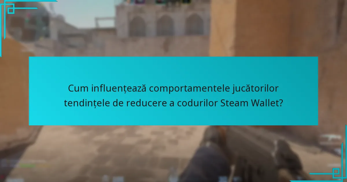Cum influențează comportamentele jucătorilor tendințele de reducere a codurilor Steam Wallet?
