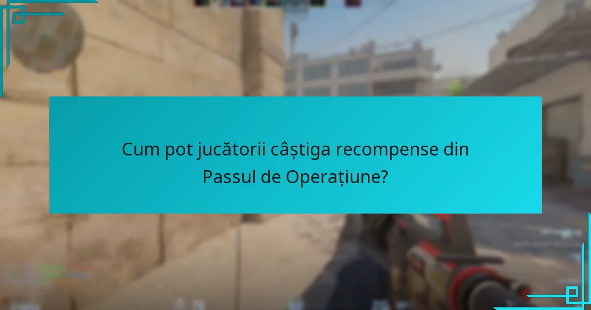 Cum pot jucătorii câștiga recompense din Passul de Operațiune?