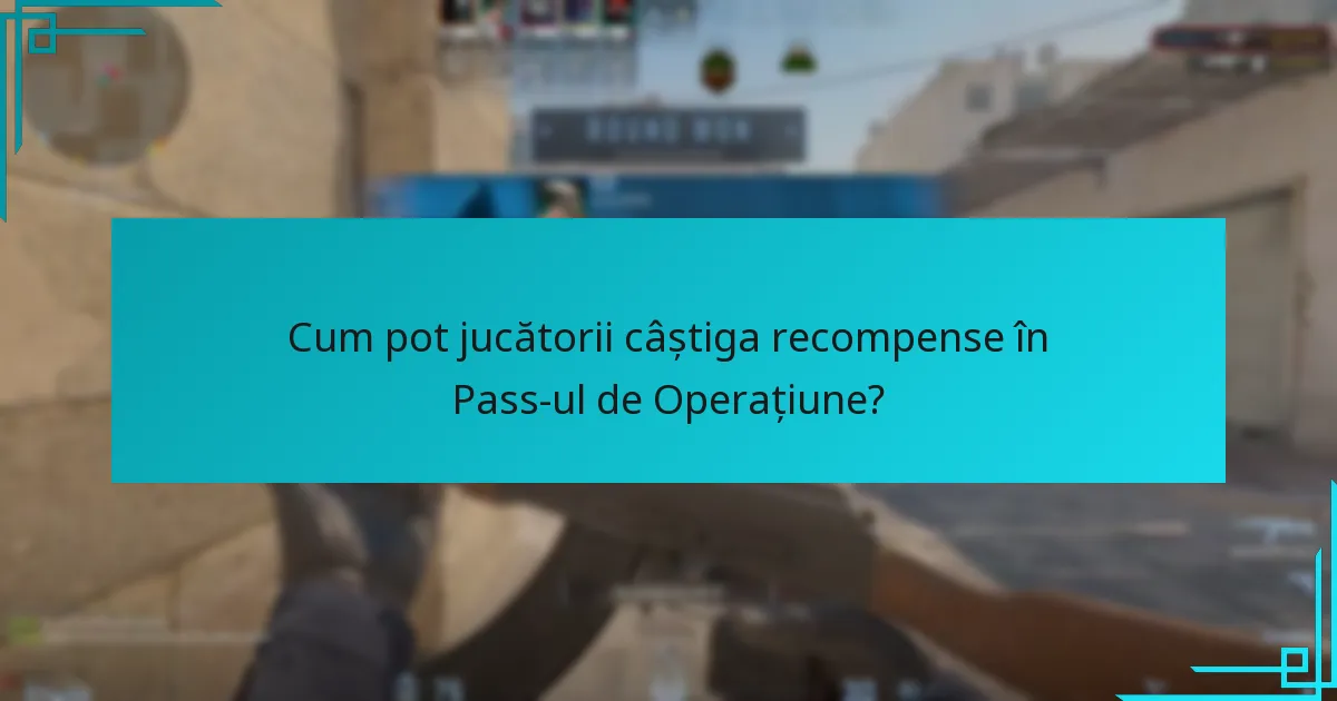 Cum pot jucătorii câștiga recompense în Pass-ul de Operațiune?