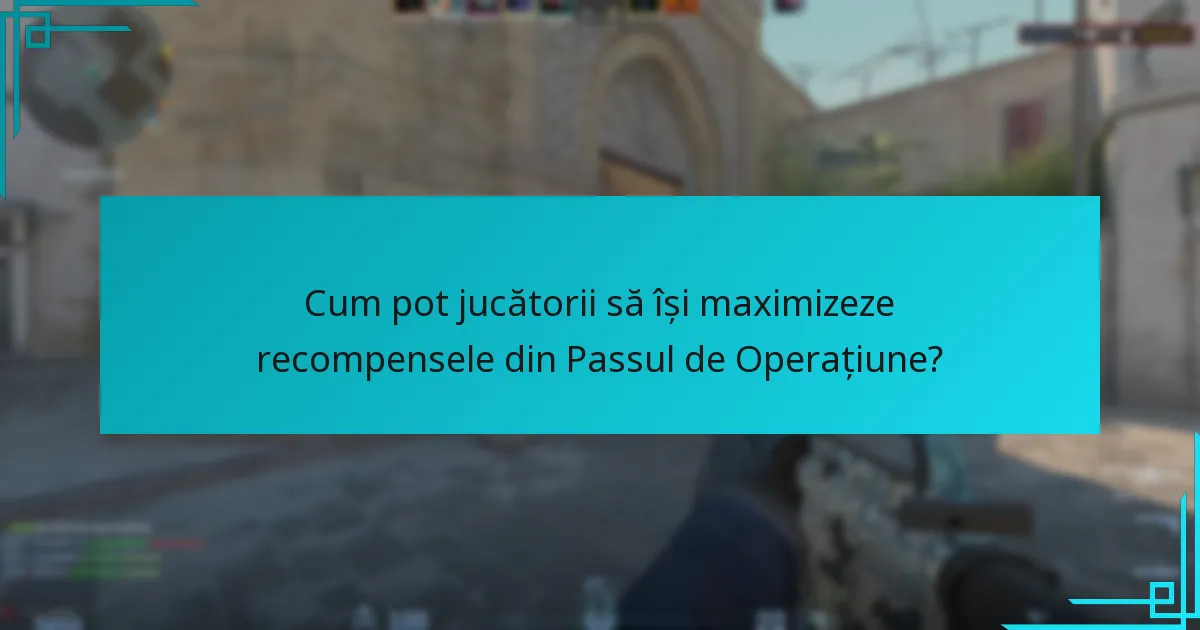 Cum pot jucătorii să își maximizeze recompensele din Passul de Operațiune?