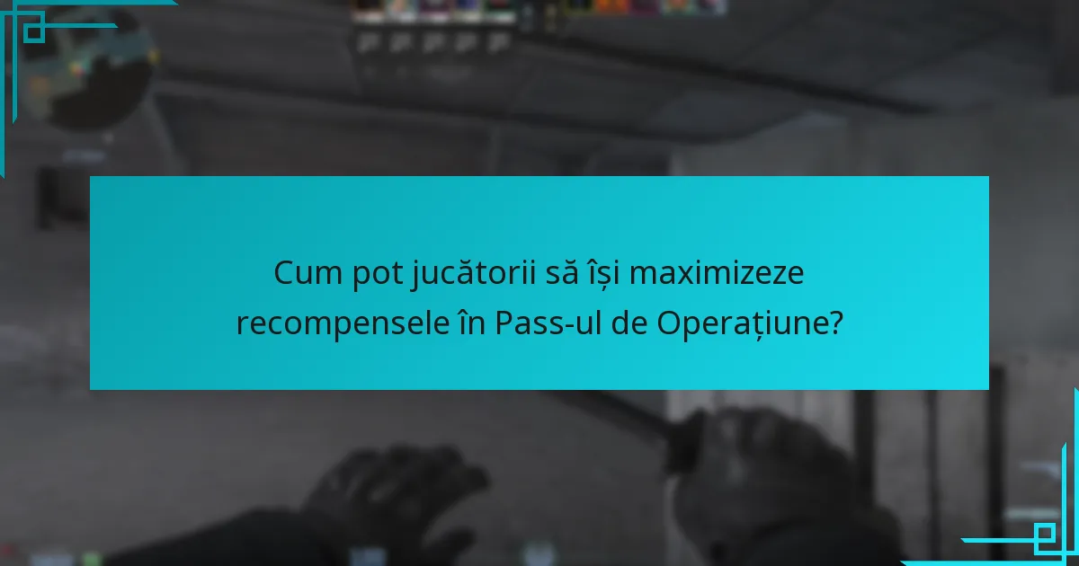 Cum pot jucătorii să își maximizeze recompensele în Pass-ul de Operațiune?