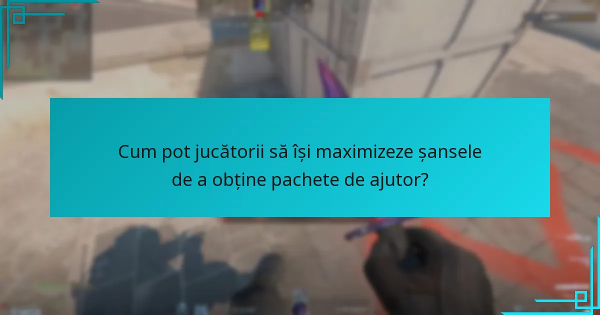 Cum pot jucătorii să își maximizeze șansele de a obține pachete de ajutor?