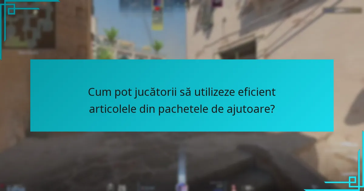 Cum pot jucătorii să utilizeze eficient articolele din pachetele de ajutoare?