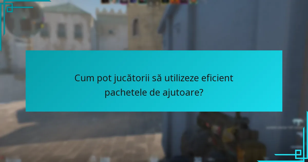 Cum pot jucătorii să utilizeze eficient pachetele de ajutoare?
