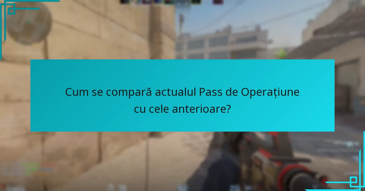 Cum se compară actualul Pass de Operațiune cu cele anterioare?