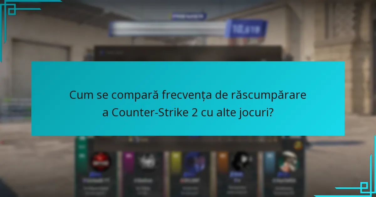Cum se compară frecvența de răscumpărare a Counter-Strike 2 cu alte jocuri?