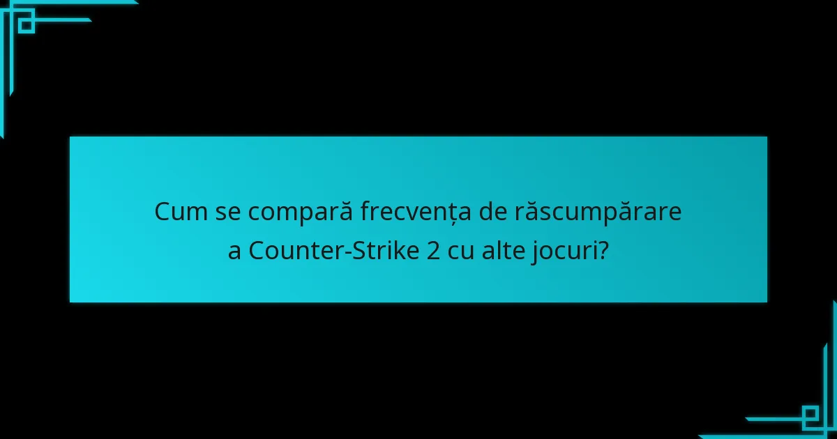 Cum se compară frecvența de răscumpărare a Counter-Strike 2 cu alte jocuri?