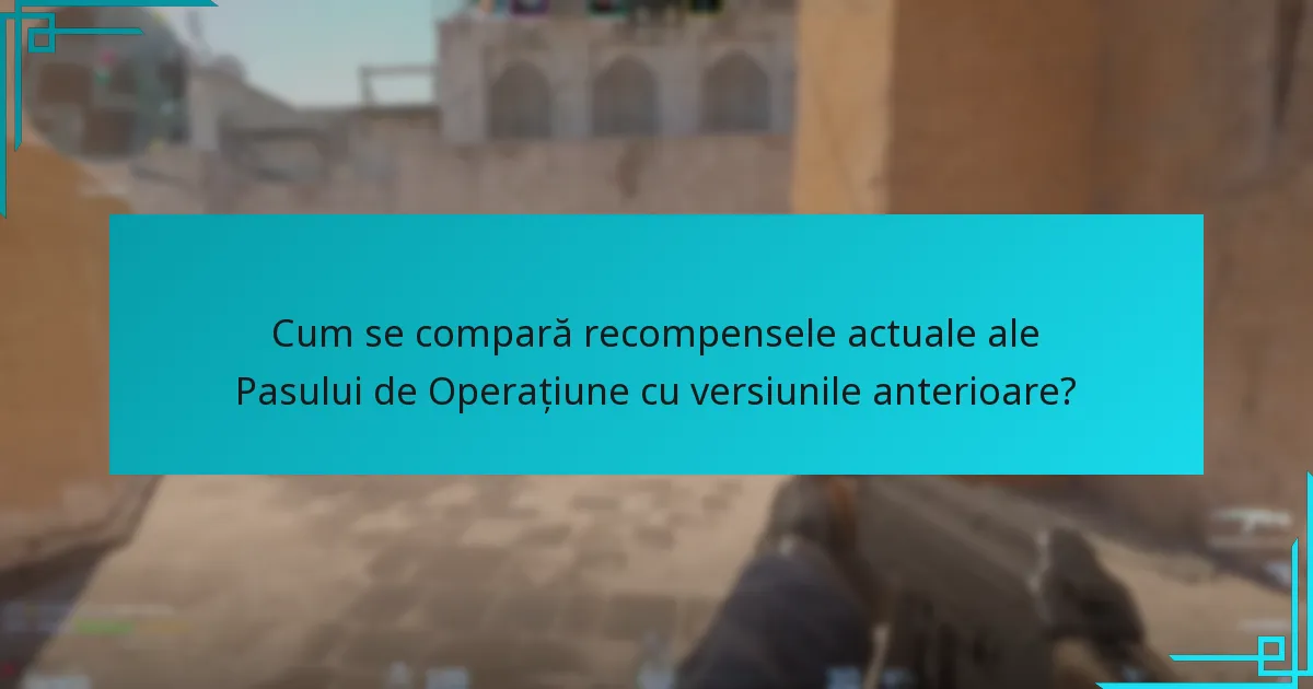 Cum se compară recompensele actuale ale Pasului de Operațiune cu versiunile anterioare?