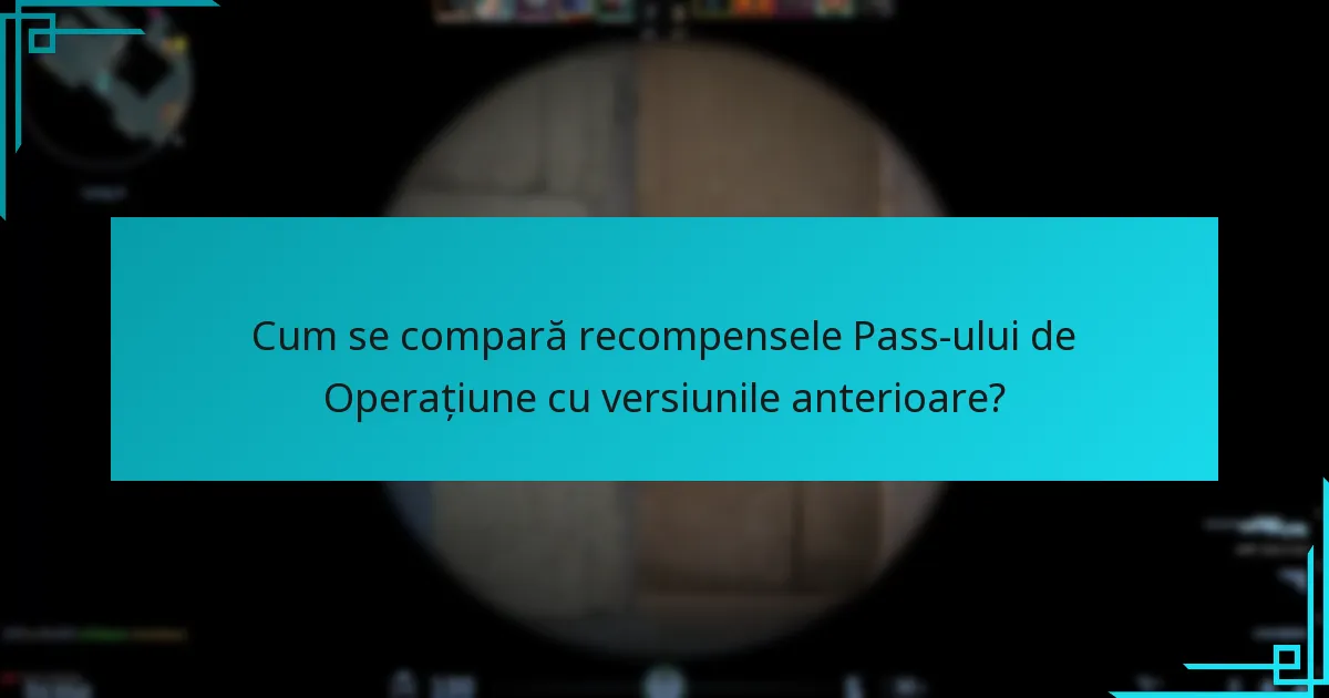Cum se compară recompensele Pass-ului de Operațiune cu versiunile anterioare?
